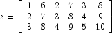 
            z=\left[\begin{array}{cccccc}
            1 & 6 & 2 & 7 & 3 & 8\\
            2 & 7 & 3 & 8 & 4 & 9 \\
            3 & 8 & 4 & 9 & 5 & 10 \\
            \end{array}\right]