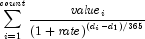 \sum\limits_{i = 1}^{\it count} {{{{\it 
            value}_i } \over {\left( {1 + {\it rate}} \right)^{\left(  {d_i  - 
            d_1 } \right)/365}}}}