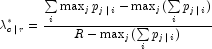 \lambda _{c\,|\,r}^ * = \frac{{\sum\limits_i 
            {\max _j p_{j\,|\,i}  - \max _j (\sum\limits_i {p_{j\,|\,i} } )} }}{{R - 
            \max _j (\sum\limits_i {p_{j\,|\,i} )} }}
