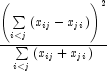\frac{{\left( {\sum\limits_{i \lt j} {\left( 
            {x_{ij}  - x_{ji} } \right)} } \right)^2 }} {{\sum\limits_{i \lt j} {\left( 
            {x_{ij}  + x_{ji} } \right)} }}