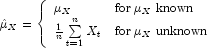 
            \hat \mu _X = \left\{ \begin{array}{ll} \mu _X & {\rm for}\;\mu _X\;
            {\rm known} \\ \frac{1}{n}\sum\limits_{t=1}^n {X_t } & {\rm for}\;
            \mu _X\; {\rm unknown} \end{array} \right.