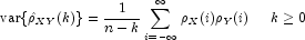 {\rm var}\{\hat \rho_{XY}(k)\} = 
            \frac{1}{n-k}\sum\limits_{i=-\infty}^{\infty}{\rho_X(i)\rho_Y(i)} 
            \;\;\;\;\; {k \ge 0}