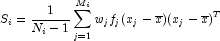 S_i = \frac{1}{N_i - 1} \sum_{j=1}^{M_i} w_j f_j (x_j - \overline{x})(x_j - \overline{x})^T