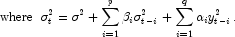 {\rm{where}} \,\,\, \sigma _t^2  = \sigma ^2  
            + \sum\limits_{i = 1}^p {\beta _i \sigma _{t - i}^2 }  + 
            \sum\limits_{i = 1}^q {\alpha _i y_{t - i}^2 } .