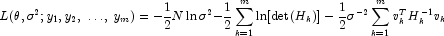  L(\theta ,\sigma ^2 ;y_1 ,y_2 ,\; \ldots 
            ,\;y_m ) = - \frac{1}{2}N\,{\rm{ln}}\, \sigma ^{\rm{2}}  - 
            \frac{1}{2}\sum\limits_{k = 1}^m {{\rm{ln}}[{\rm{det}}(H_k )] - 
            \frac{1}{2}\sigma ^{ - 2} \sum\limits_{k = 1}^m {v_k^T H_k^{ - 1} 
            v_k } }