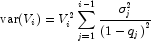 \textup{var}(V_i)=V_i^2\sum_{j=1}^{i-1}\frac{
            \sigma_j^2}{\left ( 1-q_j \right )^2}