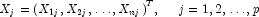 X_j = {(X_{1j}, X_{2j}, \dots, X_{nj})}^T,
            \;\;\;\;\; j = 1,2, \dots, p