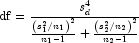 {\rm{df}} = \frac{{s_d^4 }}{{\frac{{\left( 
            {s_1^2 /n_1 } \right)^2 }}{{n_1  - 1}} + \frac{{\left( {s_2^2 /n_2 } 
            \right)^2 }}{{n_2  - 1}}}}