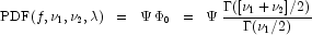 \mbox{PDF}(f, \nu_1, \nu_2, \lambda) \;\; = \;\; \Psi \; \Phi_0 \;\; = \;\; \Psi \;
            \frac{ \Gamma([\nu_1 + \nu_2]/2) }{ \Gamma(\nu_1/2) } 