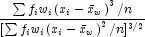 \frac{{\sum {f_i w_i \left( {x_i  - \bar 
            x_w } \right)^3 /n} }}{{[\sum {f_i w_i \left( {x_i  - \bar x_w } 
            \right)^2 /n]^{3/2} } }}