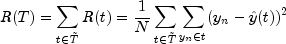 R(T)=sum_{tin{tilde{T}}}R(t)=frac{1}{N}
 sum_{tin{tilde{T}}}sum_{y_nin{t}}(y_n-hat{y}(t))^2