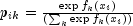 p_{ik}=frac{exp{f_k(x_i)}}{(sum_k
 exp{f_k(x_i)})}