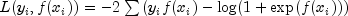 L({y_i,f(x_i)}) = -2 sum {(y_if(x_i) -
 log(1+exp(f(x_i)))}