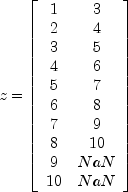 z = left[ begin{array}{cc}
1 & 3 \
2 & 4 \
3 & 5 \
4 & 6 \
5 & 7 \
6 & 8 \
7 & 9 \
8 & 10 \
9 & NaN \
10 & NaN
end{array}  right]