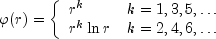 \varphi(r)=\left\{ \begin{array}{ll}r^{k}&k=1,3,5,\ldots\\r^{k}\ln{r}&k=2,4,6,\ldots\end{array} \right.