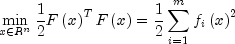 mathop {min }limits_{x in R^n } 
  frac{1}{2}Fleft( x right)^T Fleft( x right) = frac{1}{2}sumlimits_{i = 1}^m 
  {f_i } left( x right)^2