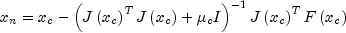x_n  = x_c  - left( {Jleft( {x_c } 
  right)^T Jleft( {x_c } right) + mu _c I} right)^{ - 1} Jleft( {x_c } 
  right)^T Fleft( {x_c } right)
