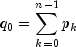 q_0   = sumlimits_{k = 0}^{n - 1} {p_k }