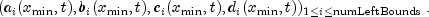 ( a_i(x_{min},t), b_i(x_{min},t),c_i(x_{min},t), d_i(x_{min},t) )_{1 le i le text{numLeftBounds}},.