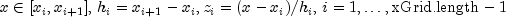 x in [x_i,x_{i+1}], , h_i=x_{i+1}-x_i, z_i=(x-x_i)/h_i,,i=1,ldots, text{xGrid.length}-1