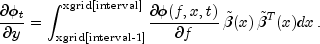 frac{partial phi_t}{partial y}=int_{text{xgrid[interval-1]}}^{text{xgrid[interval]}}
                      frac{partial phi (f,x,t)}{partial f} ,tilde{beta}(x),tilde{beta}^T(x)dx,.