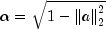 alpha  = sqrt {1 - left| a right|_2^2 }