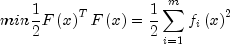 min {1 over 2}Fleft( x right)^T Fleft( x
 right) = {1 over 2}sumlimits_{i = 1}^m {f_i } left( x
 right)^2