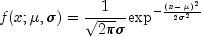f(x; mu,sigma) = frac{1}{sqrt{2pi}sigma}
 {exp}^{ -frac{{(x - mu)}^2}{{2 {sigma}^2}} }