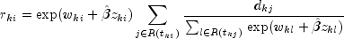 r_{ki}=textup{exp}(w_{ki}+hat{beta} z_{ki})sum_{j in R(t_{ki})}^{}frac{d_{kj}}{sum_{l in R(t_{kj})}^{}textup{exp}(w_{kl}+hat{beta} z_{kl})}