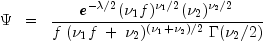 Psi ;; = ;; frac{ e^{-lambda/2}(nu_1 f)^{nu_1/2}(nu_2)^{nu_2/2} }
  { f ; (nu_1 f ; + ; nu_2)^{(nu_1 + nu_2)/2} ; Gamma(nu_2/2) }