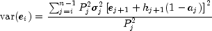 textup{var}(e_i)=frac{sum_{j=i}^{n-1}P_j^2
 sigma_j^2left [ e_{j+1}+h_{j+1}(1-a_j) right ]^2}{P_j^2}
