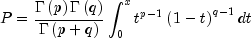 P = frac{{Gamma left( p right)Gamma
  left( q right)}}{{Gamma left( {p + q} right)}}int_0^x {t^{p - 1} }
  left( {1 - t} right)^{q - 1} dt