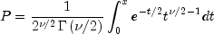 P = frac{1}{{2^{nu /2} Gamma left(
  {nu /2} right)}}int_0^x {e^{ - t/2} t^{nu /2 - 1} } dt