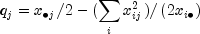 q_j  = x_{ bullet j} /2 - (sumlimits_i 
  {x_{ij}^2 } )/left( {2x_{i bullet } } right)