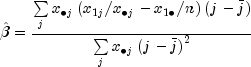 hat beta  = frac{{sumlimits_j {x_{ 
  bullet j} left( {x_{1j} /x_{ bullet j}  - x_{1 bullet } /n} 
  right)left( {j - bar j} right)} }}{{sumlimits_j {x_{ bullet j} 
  left( {j - bar j} right)^2 } }}