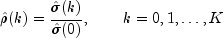 hatrho(k) = frac{hat sigma(k)}{hat 
  sigma(0)},mbox{hspace{20pt}} k=0,1,dots,K