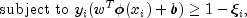 text{subject to} , , y_i(w^T phi (x_i)+b) geq
 1- xi _i,