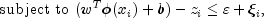 text{subject to} , , (w^T phi (x_i)+b)-z_i
 leq varepsilon +xi _i,