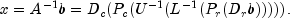x=A^{-1}b=D_c(P_c(U^{-1}(L^{-1}(P_r(D_rb))))) ,.