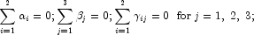 \sum\limits_{i = 1}^2 {\alpha _i } = 0;\sum\limits_{j = 1}^3 {\beta _j } = 0;\sum\limits_{i = 1}^2 {\gamma _{ij} } = 0 \,\,\,\, {\rm{for}}\;j = 1,\;2,\;3;\;