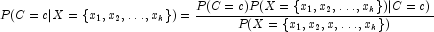 P(C = c|X = \{x_1, x_2, \ldots, x_k\}) = 
            \frac{P(C=c)P(X=\{x_1, x_2, \ldots, x_k\})|C=c)}{P(X=\{x_1, x_2, x,\ldots,x_k \})}
            