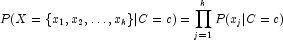 P(X = \{x_1, x_2, \ldots, x_k\}|C=c) = \prod_{j=1}^{k} P(x_j|C=c)
            