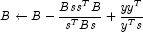  B \leftarrow B - \frac{{Bss^T B}}{{s^T
            Bs}} + \frac{{yy^T }}{{y^T s}}