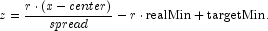 z=\frac{r\cdot
            (x - center)}{spread}-r\cdot \text{realMin}+\text{targetMin.}