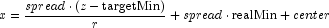 x=\frac{
            spread\cdot(z-\text{targetMin})}{r}+spread\cdot \text{realMin}+center