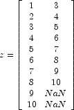 z=\left[\begin{array}{cc}
            1  & 3   \\
            2  & 4   \\
            3  & 5   \\
            4  & 6   \\
            5  & 7   \\
            6  & 8   \\
            7  & 9   \\
            8  & 10  \\
            9  & NaN \\
            10 & NaN \\
            \end{array}\right]