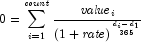 0 = \sum\limits_{i = 1}^{\it count} 
            {{{{\it value}_i } \over {\left( {1 + {\it rate}} \right)^{{{d_i  - 
            d_1 } \over {365}}} }}}