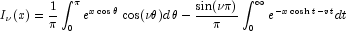 I_\nu  (x) = {1 \over \pi }\int_0^\pi 
            {e^{x\cos \theta } } \cos (\nu \theta )d\,\theta  - {{\sin (\nu \pi 
            )} \over \pi }\int_0^\infty  {e^{ - x\cosh t - vt} } dt