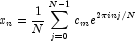 x_n  = \frac{1}{N}\sum_{j=0}^{N-1} 
            c_m e^{2\pi inj/N}