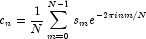 c_n  = \frac{1}{N}\sum\limits_{m = 0}^{N - 1} 
            {s_m e^{ - 2\pi inm/N}}